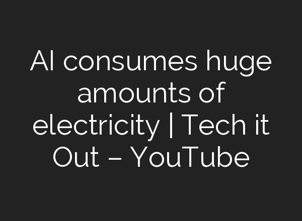 <b>AI</b> consumes huge amounts of electricity | Tech it Out – YouTube