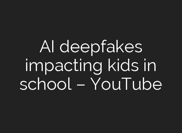 <b>AI</b> deepfakes impacting kids in school – YouTube