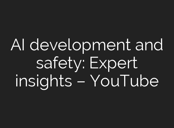 <b>AI</b> development and safety: Expert insights – YouTube