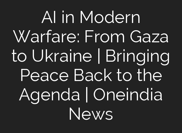 <b>AI</b> in Modern Warfare: From Gaza to Ukraine | Bringing Peace Back to the Agenda | Oneindia News