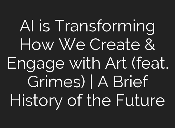 <b>AI</b> is Transforming How We Create & Engage with Art (feat. Grimes) | A Brief History of the Future