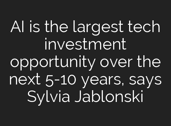 <b>AI</b> is the largest tech investment opportunity over the next 5-10 years, says Sylvia Jablonski