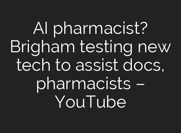 <b>AI</b> pharmacist? Brigham testing new tech to assist docs, pharmacists – YouTube