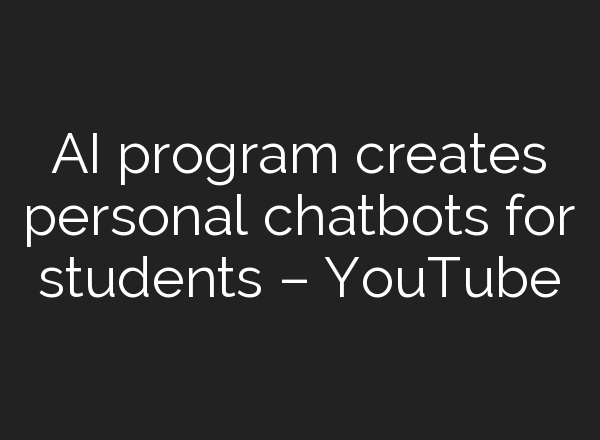 <b>AI</b> program creates personal chatbots for students – YouTube