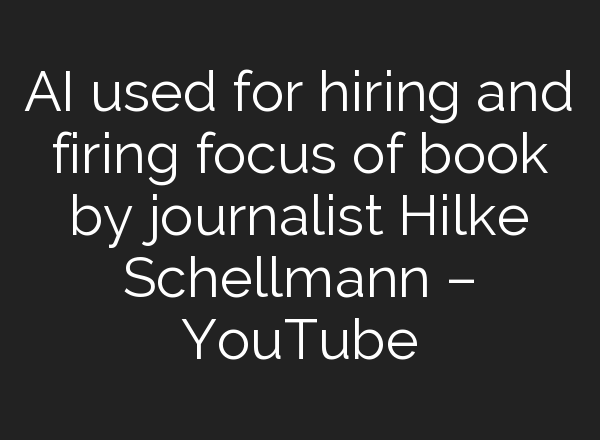 <b>AI</b> used for hiring and firing focus of book by journalist Hilke Schellmann – YouTube