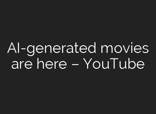 <b>AI</b>-generated movies are here – YouTube