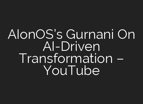 AIonOS’s Gurnani On <b>AI</b>-Driven Transformation – YouTube