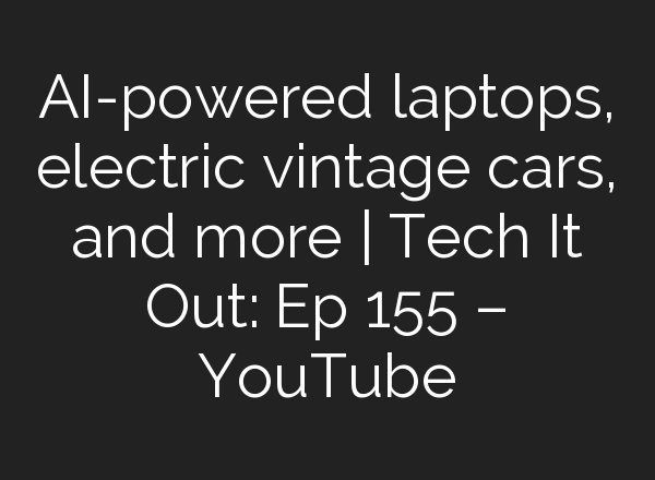 <b>AI</b>-powered laptops, electric vintage cars, and more | Tech It Out: Ep 155 – YouTube