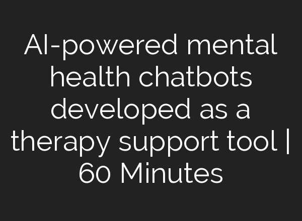 <b>AI</b>-powered mental health chatbots developed as a therapy support tool | 60 Minutes