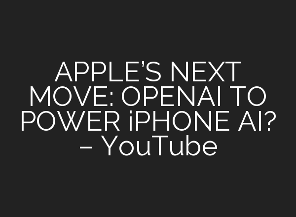 APPLE’S NEXT MOVE: OPENAI TO POWER iPHONE <b>AI</b>? – YouTube