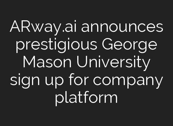 ARway.<b>ai</b> announces prestigious George Mason University sign up for company platform