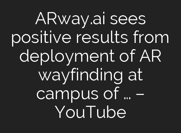 ARway.<b>ai</b> sees positive results from deployment of AR wayfinding at campus of … – YouTube