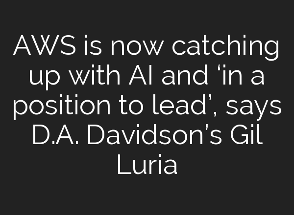 AWS is now catching up with <b>AI</b> and ‘in a position to lead’, says D.A. Davidson’s Gil Luria