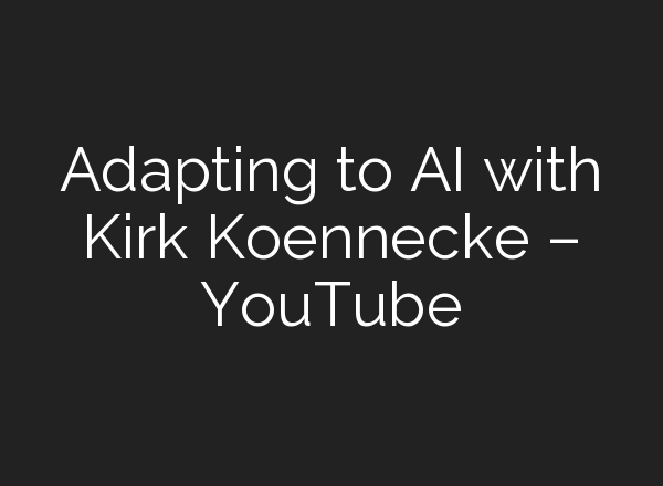 Adapting to <b>AI</b> with Kirk Koennecke – YouTube