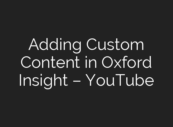 Adding Custom Content in Oxford Insight – YouTube