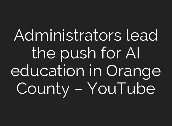 Administrators lead the push for <b>AI</b> education in Orange County – YouTube