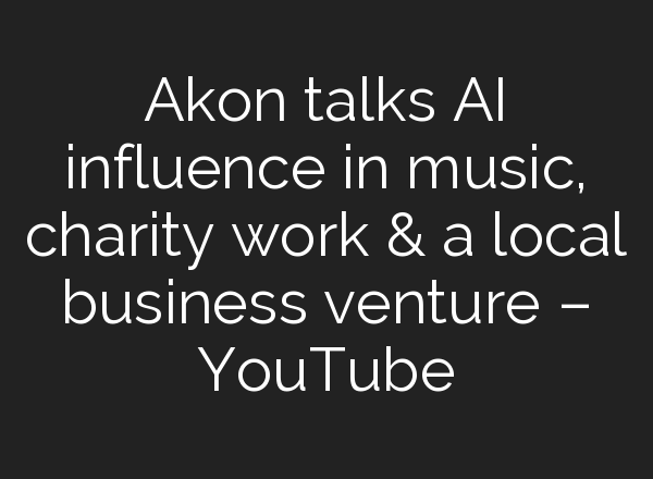 Akon talks <b>AI</b> influence in music, charity work & a local business venture – YouTube
