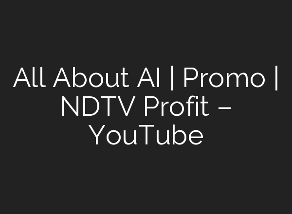 All About <b>AI</b> | Promo | NDTV Profit – YouTube