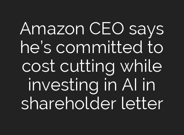 Amazon CEO says he’s committed to cost cutting while investing in <b>AI</b> in shareholder letter