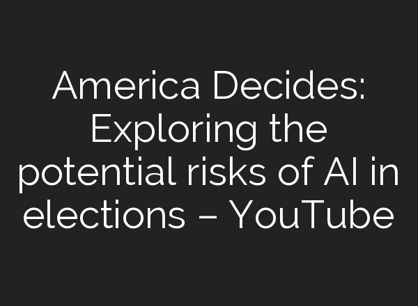 America Decides: Exploring the potential risks of <b>AI</b> in elections – YouTube