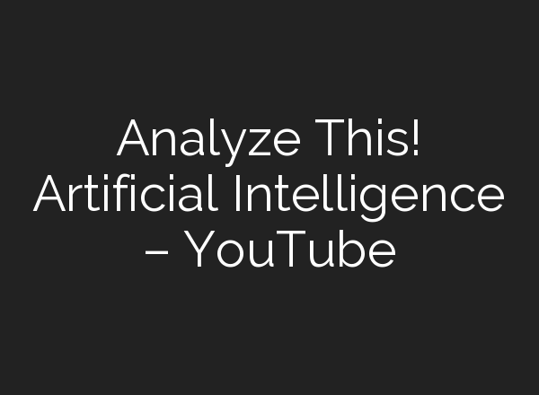 Analyze This! Artificial Intelligence – YouTube
