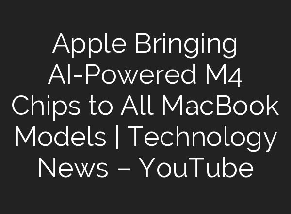 Apple Bringing <b>AI</b>-Powered M4 Chips to All MacBook Models | Technology News – YouTube
