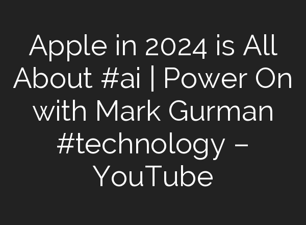 Apple in 2024 is All About #<b>ai</b> | Power On with Mark Gurman #technology – YouTube