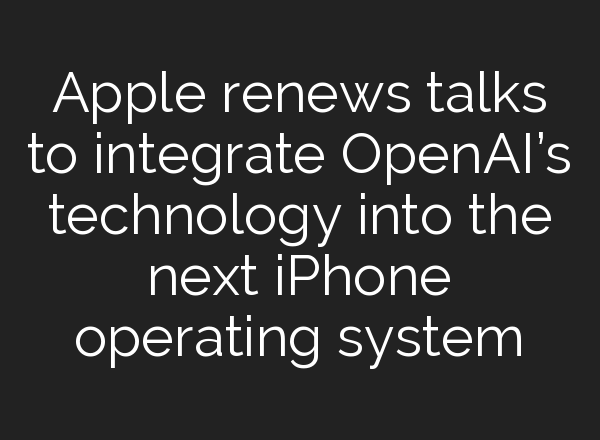 Apple renews talks to integrate <b>OpenAI’s</b> technology into the next iPhone operating system