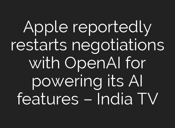 Apple reportedly restarts negotiations with <b>OpenAI</b> for powering its AI features – India TV