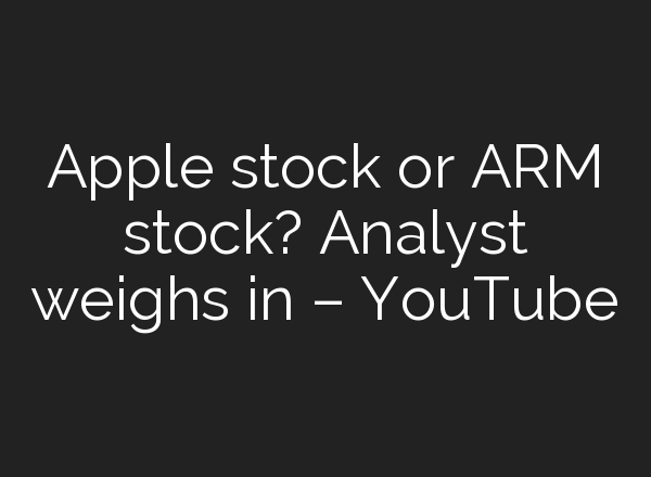 Apple stock or ARM stock? Analyst weighs in – YouTube