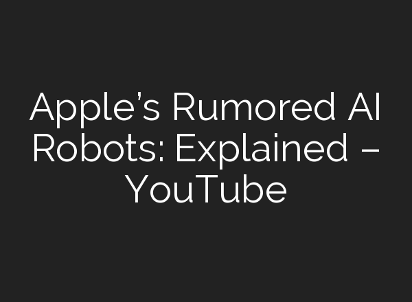 Apple’s Rumored <b>AI</b> Robots: Explained – YouTube