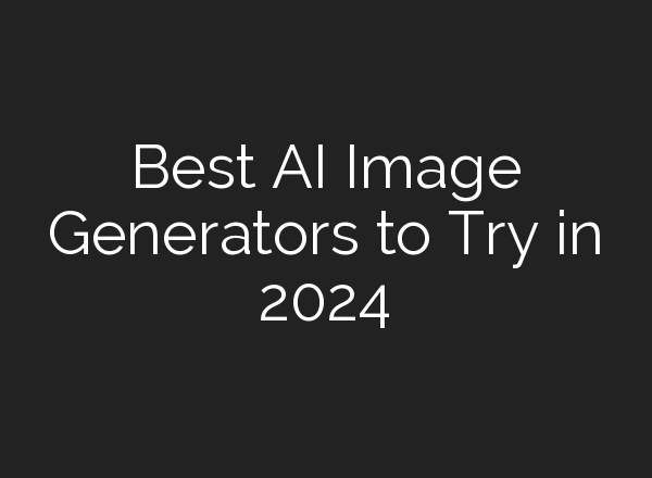 Best AI Image Generators to Try in 2024