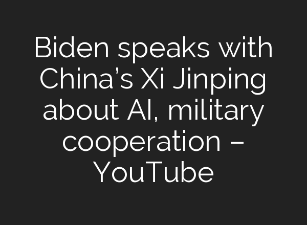 Biden speaks with China’s Xi Jinping about <b>AI</b>, military cooperation – YouTube