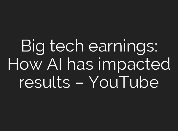 Big tech earnings: How <b>AI</b> has impacted results – YouTube