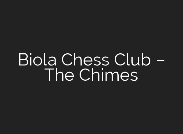 Biola Chess Club – The Chimes