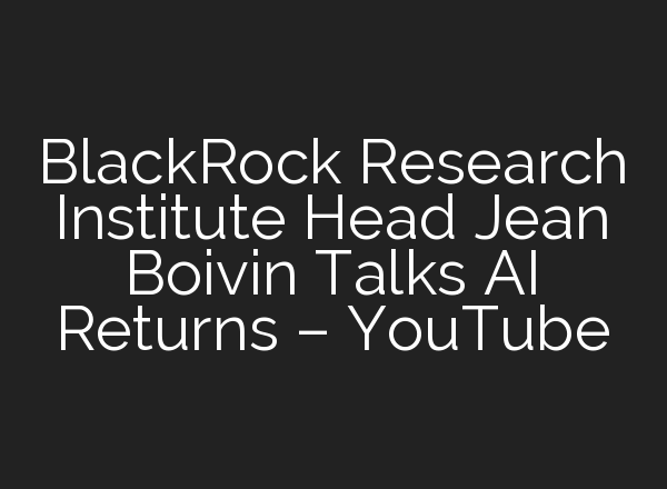 BlackRock Research Institute Head Jean Boivin Talks <b>AI</b> Returns – YouTube
