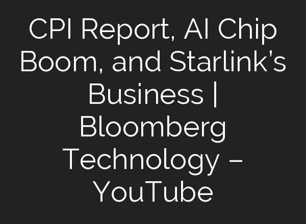 CPI Report, <b>AI</b> Chip Boom, and Starlink’s Business | Bloomberg Technology – YouTube