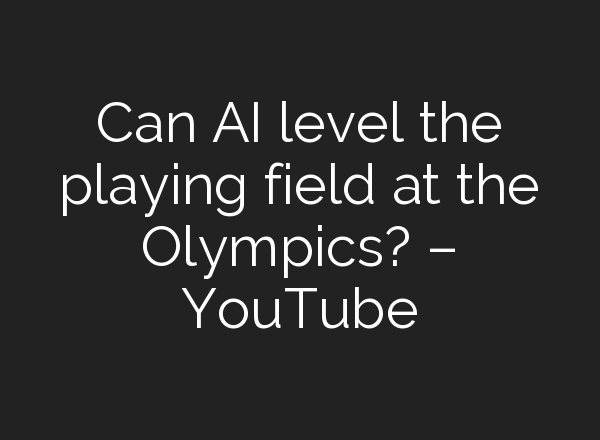 Can <b>AI</b> level the playing field at the Olympics? – YouTube