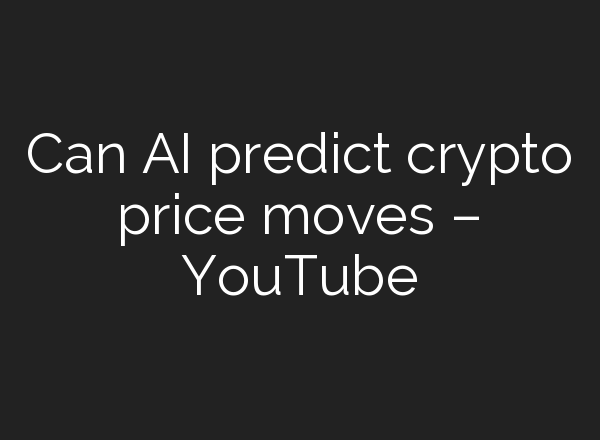 Can <b>AI</b> predict crypto price moves – YouTube
