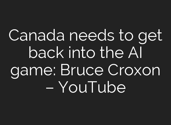 Canada needs to get back into the <b>AI</b> game: Bruce Croxon – YouTube