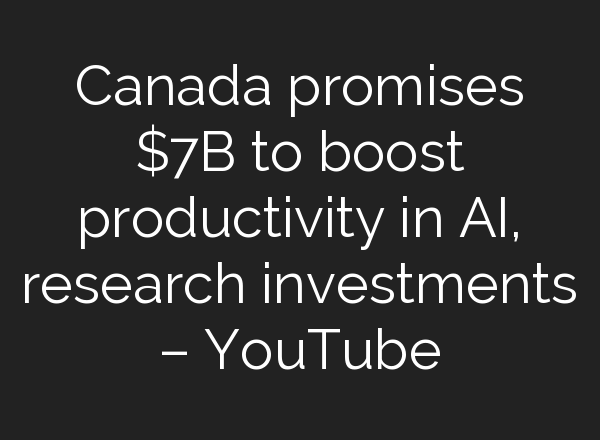 Canada promises $7B to boost productivity in <b>AI</b>, research investments – YouTube