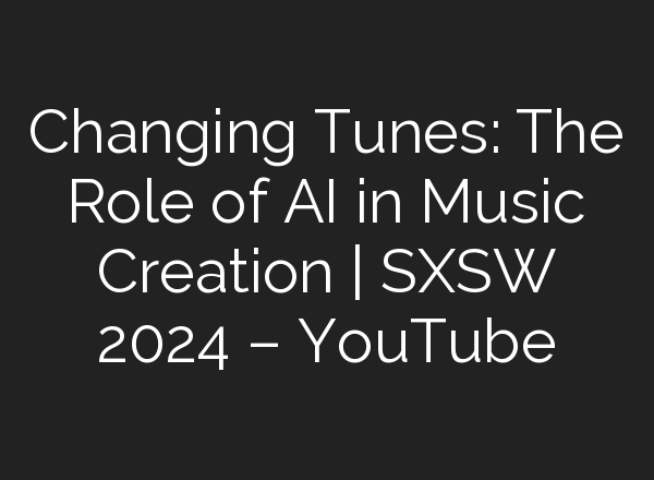 Changing Tunes: The Role of <b>AI</b> in Music Creation | SXSW 2024 – YouTube