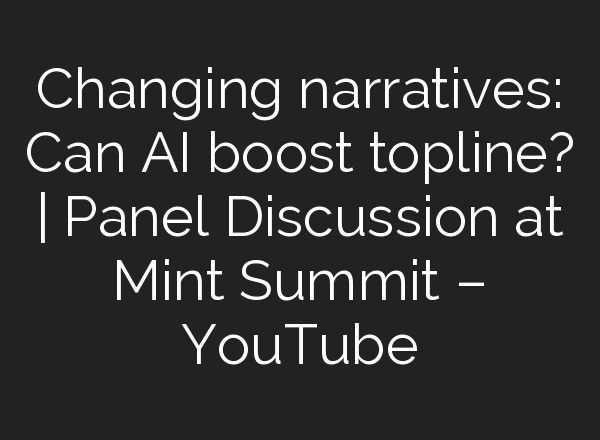 Changing narratives: Can <b>AI</b> boost topline? | Panel Discussion at Mint Summit – YouTube