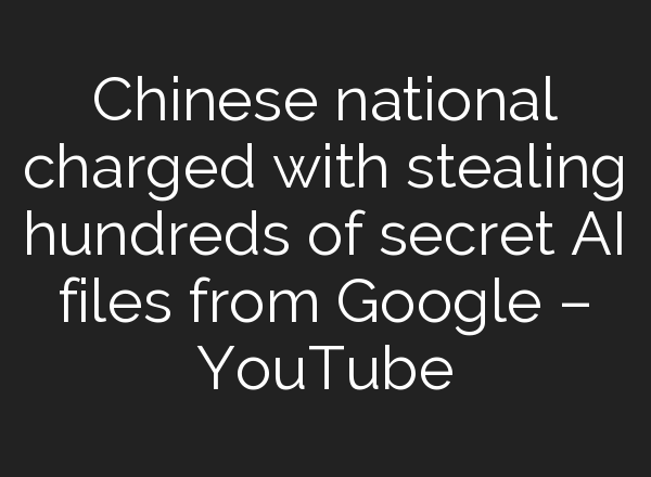 Chinese national charged with stealing hundreds of secret <b>AI</b> files from Google – YouTube