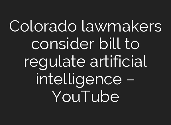 Colorado lawmakers consider bill to regulate artificial intelligence – YouTube