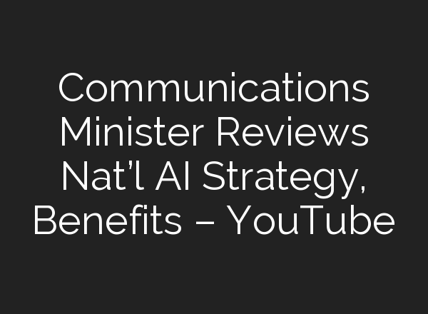 Communications Minister Reviews Nat’l <b>AI</b> Strategy, Benefits – YouTube