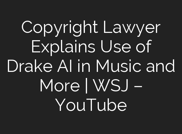 Copyright Lawyer Explains Use of Drake <b>AI</b> in Music and More | WSJ – YouTube