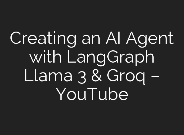 Creating an <b>AI</b> Agent with LangGraph Llama 3 & Groq – YouTube