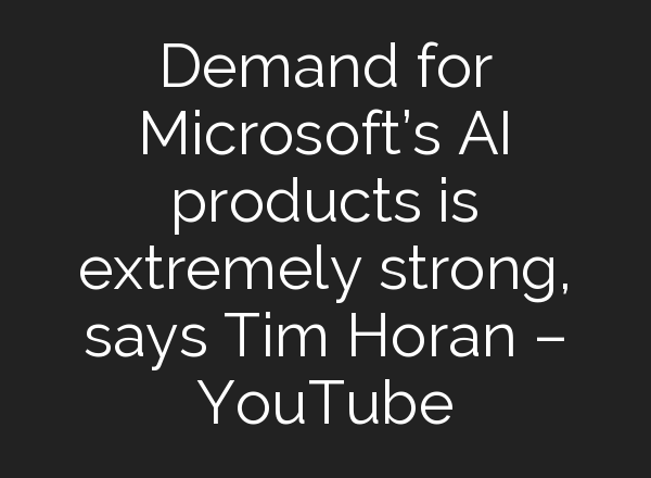 Demand for Microsoft’s <b>AI</b> products is extremely strong, says Tim Horan – YouTube