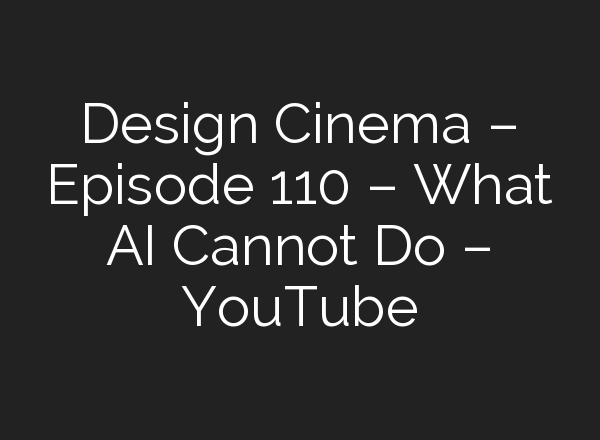 Design Cinema – Episode 110 – What <b>AI</b> Cannot Do – YouTube